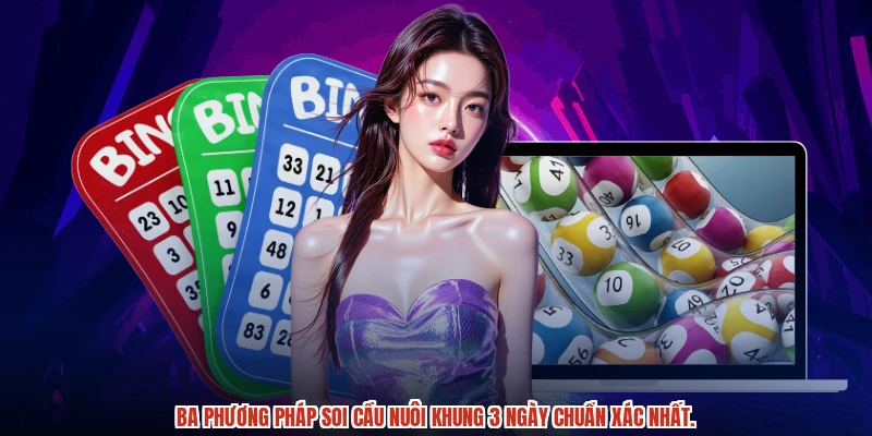 Ba phương pháp soi cầu nuôi khung 3 ngày chuẩn xác nhất.