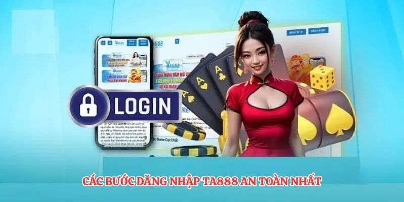 Các bước đăng nhập TA888 an toàn nhất