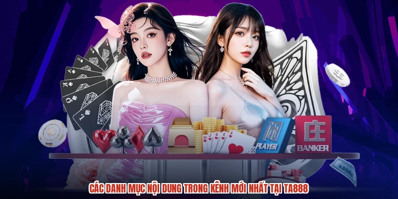 Các danh mục nội dung trong kênh mới nhất tại TA888