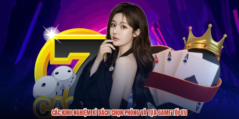 Các kinh nghiệm xì dách chọn phòng và tựa game tối ưu