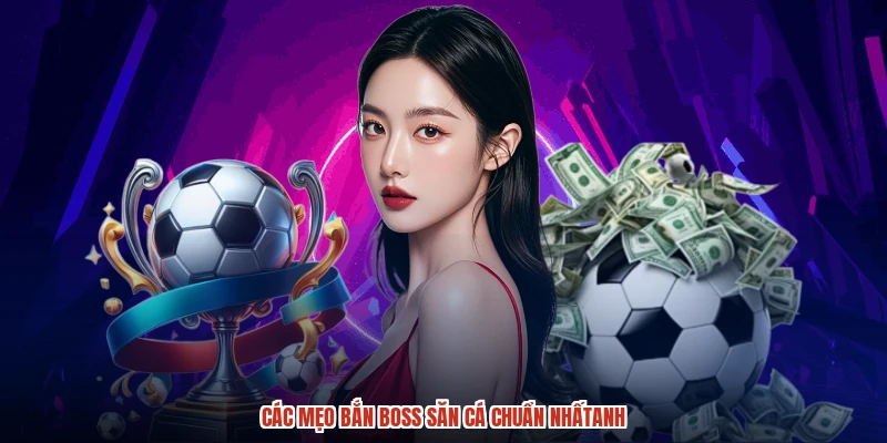 Các mẹo bắn boss săn cá chuẩn nhấtanh