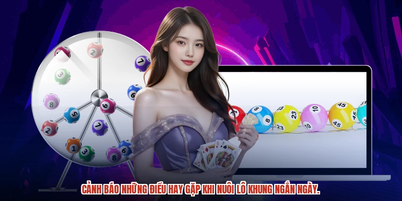 Cảnh báo những điều hay gặp khi nuôi lô khung ngắn ngày.