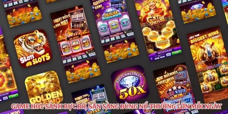Game hot sảnh rực rỡ, sẵn sàng bùng nổ thưởng lớn mỗi ngày