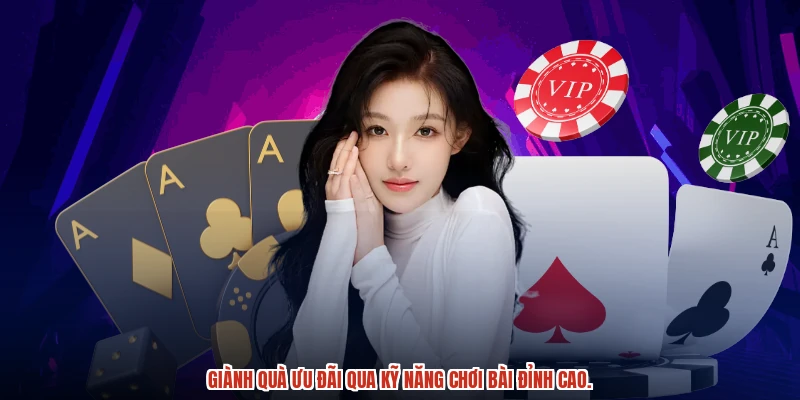 Giành quà ưu đãi qua kỹ năng chơi bài đỉnh cao.