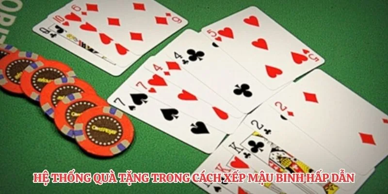 Hệ thống quà tặng trong cách xếp mậu binh hấp dẫn