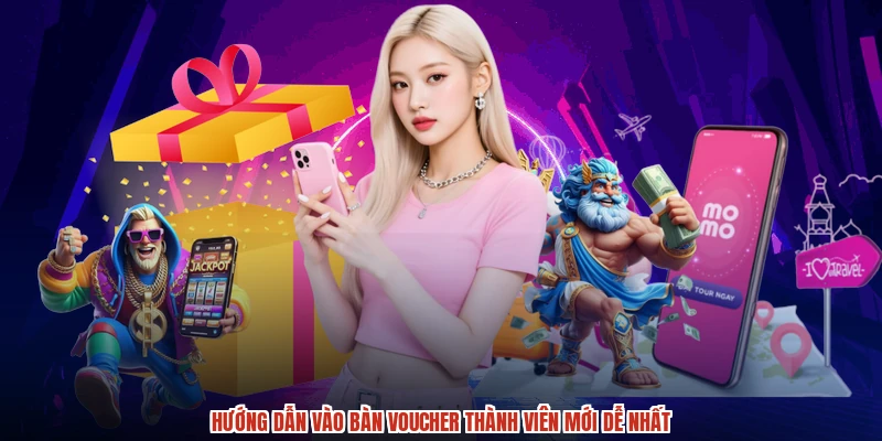 Hướng dẫn vào bàn voucher thành viên mới dễ nhất