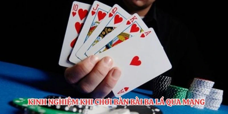 Kinh nghiệm khi chơi bàn bài ba lá qua mạng