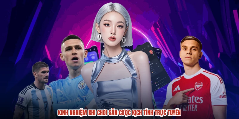 Kinh nghiệm khi chơi sân cược kịch tính trực tuyến