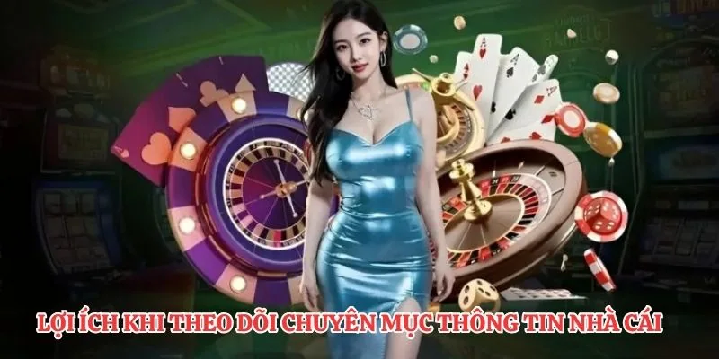 Lợi ích khi theo dõi chuyên mục thông tin nhà cái 