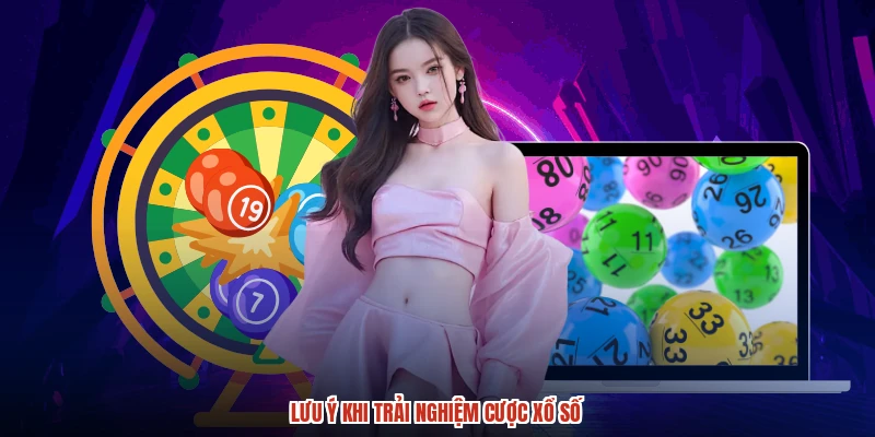 Lưu ý khi trải nghiệm cược xổ số