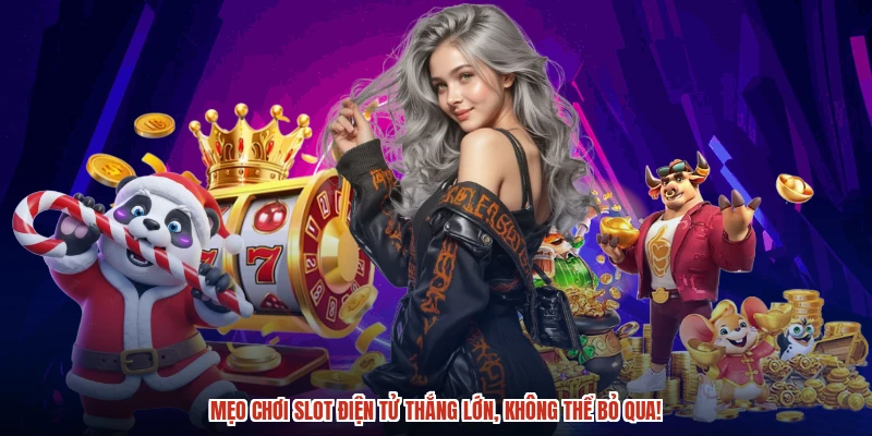 Mẹo chơi slot điện tử thắng lớn, không thể bỏ qua!