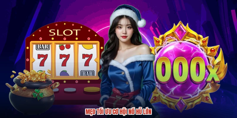 Mẹo tối ưu cơ hội nổ hũ lớn