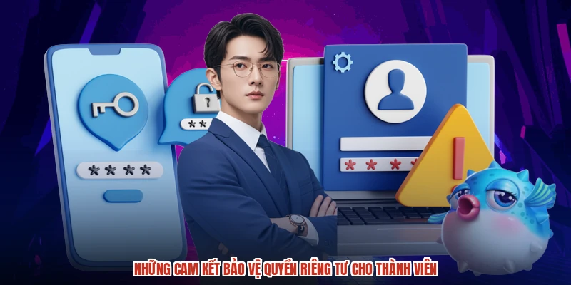 Những cam kết bảo vệ quyền riêng tư cho thành viên