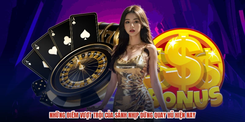 Những điểm vượt trội của sảnh nhịp dừng quay hũ hiện nay