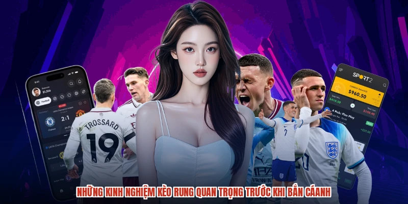 Những kinh nghiệm kèo rung quan trọng trước khi bắn cáanh