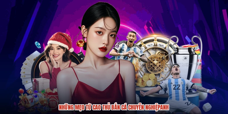 Những mẹo từ cao thủ bắn cá chuyên nghiệpanh