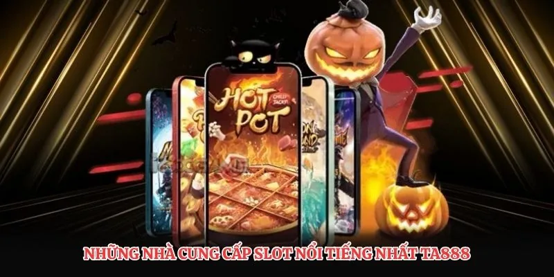 Những nhà cung cấp slot nổi tiếng nhất TA888