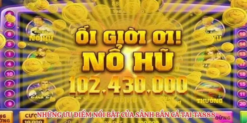 Những ưu điểm nổi bật của sảnh bắn cá tại TA888