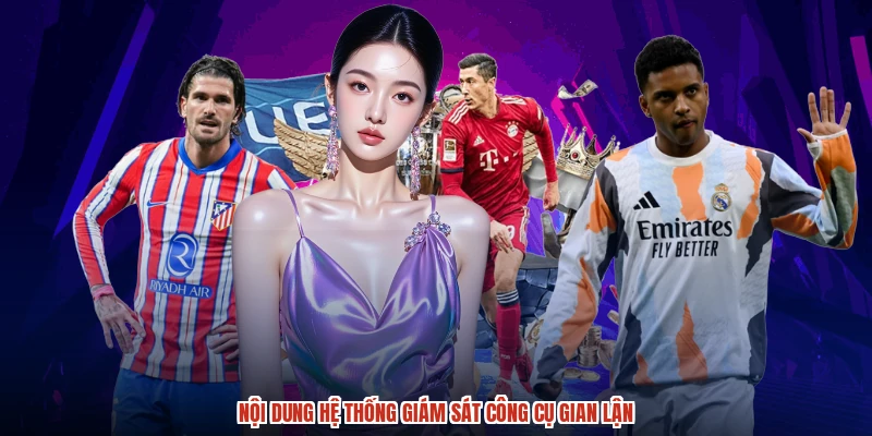 Nội dung hệ thống giám sát công cụ gian lận