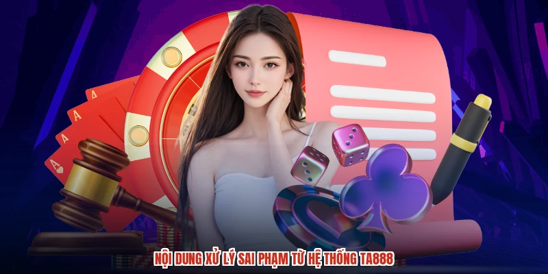 Nội dung xử lý sai phạm từ hệ thống TA888