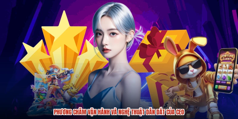 Phương châm vận hành và nghệ thuật dẫn dắt của CEO