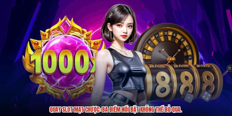 Quay slot mạt chược: Ba điểm nổi bật không thể bỏ qua.