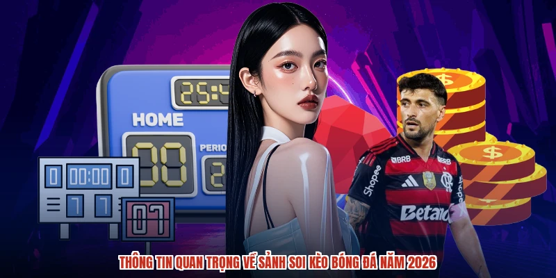 Thông tin quan trọng về sảnh soi kèo bóng đá năm 2026