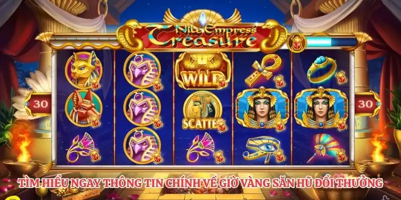 Tìm hiểu ngay thông tin chính về giờ vàng săn hũ đổi thưởng