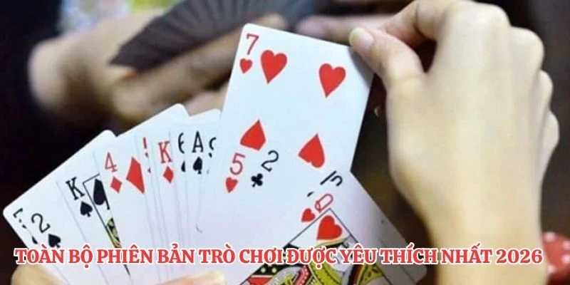 Toàn bộ phiên bản trò chơi được yêu thích nhất 2026