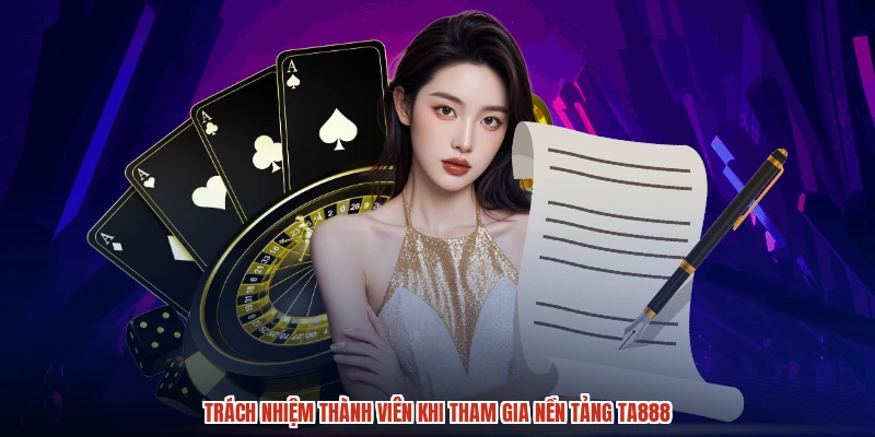 Trách nhiệm thành viên khi tham gia nền tảng TA888