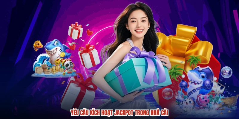 Yêu cầu kích hoạt jackpot trong nhà cái